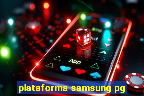 plataforma samsung pg